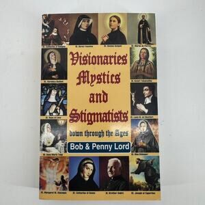 Visionaries Mystics And Stigmatists Catholic Saints Prophecy Bob & Penny Lord